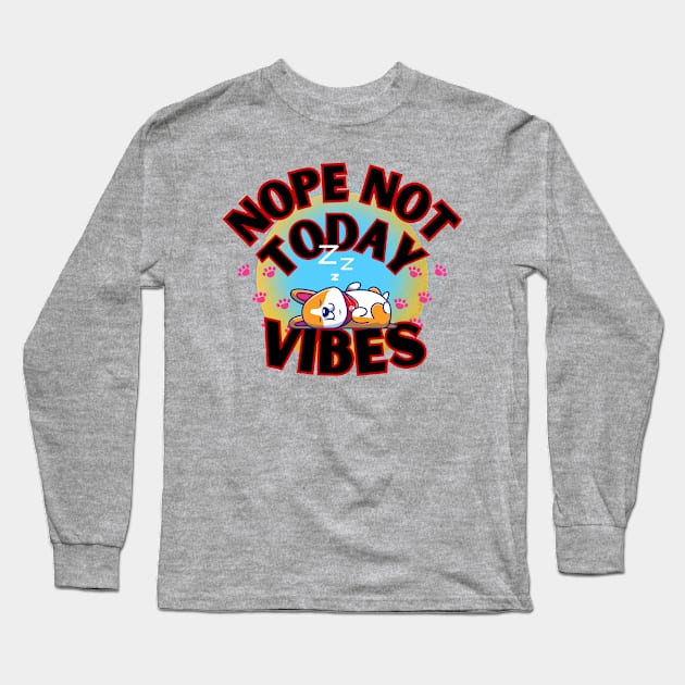 Funny nope not today vibes sleeping lazy dog Long Sleeve T-Shirt by Shean Fritts 